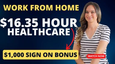 $16.35 Hour + $1,000 Sign On Bonus Working From Home In Healthcare With Little Experience Needed!