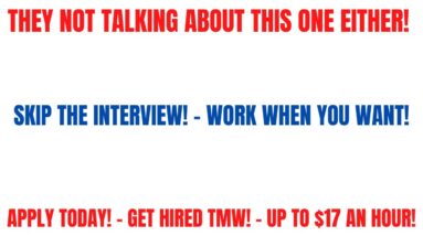 They Not Talking About This One Either| Skip The Interview | Apply Today Start Tmw Up To $17 An Hour