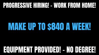 Progressive Hiring | Work From Home Job | Make Up to $840 A Week | Equipment Provided Online Job