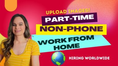 Part-Time NON-PHONE Work From Home Job Uploading Images Online With No Degree | Hiring WORLDWIDE