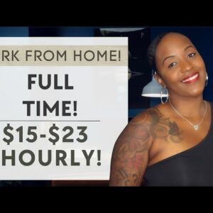$15-$23 HOURLY, FULL TIME WORK FROM HOME JOB HIRING NOW!