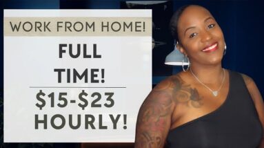 $15-$23 HOURLY, FULL TIME WORK FROM HOME JOB HIRING NOW!