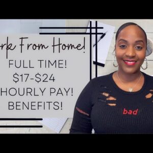 $17-$24 HOURLY! BENEFITS! FULL TIME WORK FROM HOME JOB!