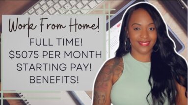 $5075 STARTING PAY! BENEFITS! FULL TIME WORK FROM HOME JOB HIRING NOW!