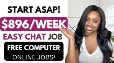 START ASAP! MAKE $896 A WEEK! EASY ONLINE CHAT JOB I THEY WILL SEND FREE COMPUTER EQUIPMENT!