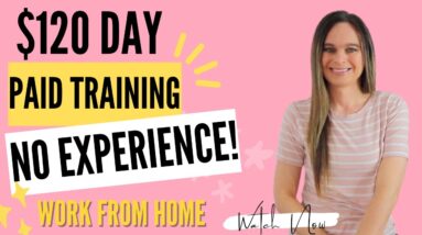 $120 Day NO EXPERIENCE NEEDED! Paid Training | Entry Level Work From Home Job 2023 | USA & Mexico