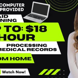 Up To $18 Hour Processing Medical Records Requests From Home | Equipment Provided | Paid Training