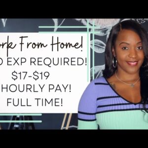 NO EXPERIENCE REQUIRED! $17-$19 HOURLY FULL TIME WORK FROM HOME JOB!
