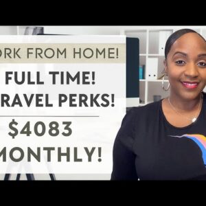 $4083 PER MONTH WITH BENEFITS & TRAVEL PERKS! FULL TIME WORK FROM HOME JOB HIRING NOW!