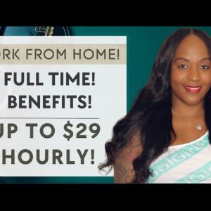 UP TO $29 HOURLY! NO DEGREE REQUIRED! FULL TIME WORK FROM HOME JOB HIRING NOW