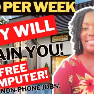 They Will Train You!! $600 Per Week!!! Paid Training Remote Jobs| Non Phone Jobs