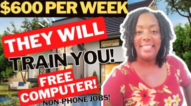 They Will Train You!! $600 Per Week!!! Paid Training Remote Jobs| Non Phone Jobs