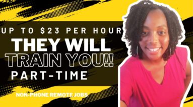 They Will Train You!!! Up To $23 Per Hour or More!!! Hiring Immediately!!! Non Phone Remote Jobs!!!