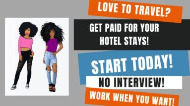 Do You Love To Travel? Get Paid For Your Hotel Stays! Start Today Work When You Want No Interview