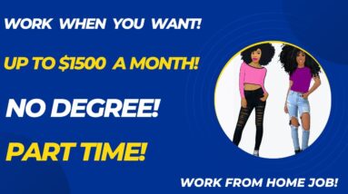 Work When You Want! Up To $1500 A Month No Degree Part Time Work From Home Job Remote Jobs