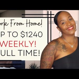 $800-$1240 Per WEEK! Full Time Work From Home Job, No Degree REQUIRED!