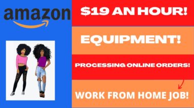 Amazon Hiring Again! $19 An Hour + Equipment! Processing Online Retail Orders Work From Home Job