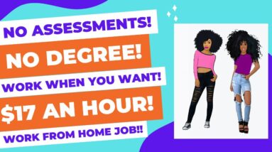 No Assessments! Work When You Want! $17 An Hour Work From Home Job Online Job Make Money Online