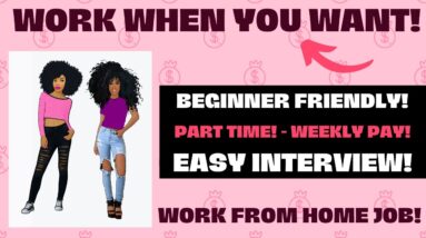 Work When You Want!  Beginner Friendly Part Time Weekly Pay Easy Interview Work From Home Job