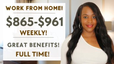 GREAT Benefits! $865-$961 Per WEEK! Full Time Work From Home Job!