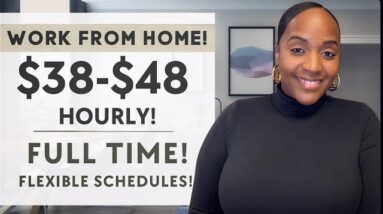 HIGH PAY! $38-$48 HOURLY! FULL TIME WITH FLEXIBLE WORK SCHEDULES!