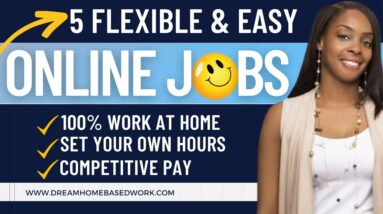5 FLEXIBLE EASY ONLINE JOBS| SET YOUR OWN HOURS| REMOTE WORK FROM HOME JOBS