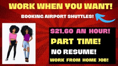 Work When You Want! $21.60 An Hour! Part Time Work From Home Job No Resume Booking Airport Shuttles