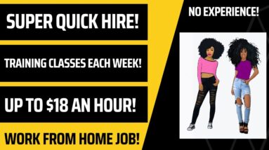 Super Quick Hire! Training Classes  Each Week! Up To $18 An Hour! Work From Home Job No Experience