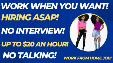 Hiring Asap! No Talking! No Interview! Work When You Want! Up To $20 An Hour! Work From Home Job