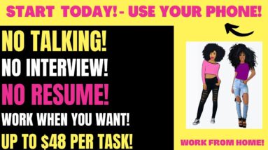 Start Today! Use Your Phone! No Talking  Work From Home Job Work When You Want Up To $48 Per Task!