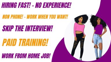 Hiring Fast No Experience Non Phone Work From Home Job No Interview Paid Training Work When You Want