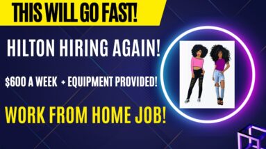 This Will Go Fast!  Hilton Hiring Again! $600 A Week + Equipment Provided Work From Home Job