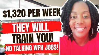 They Will Train You!! $1,320 Per Week! No Talking WFH Jobs!