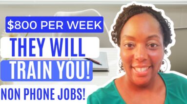 They Will Train You! $800 Per Week! High Paying Jobs! No Talking WFH Job