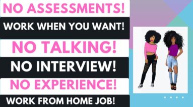 No Assessments! Work When You Want Work From Home Job! No Interview! No Experience No Talking Remote