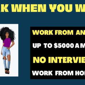 Work When You Want! No Interview! Up To $5000 A Month Work From Home Job Remote Jobs 2023 Online Job