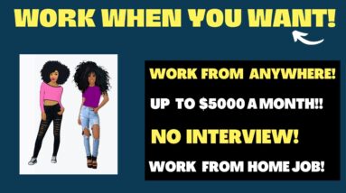 Work When You Want! No Interview! Up To $5000 A Month Work From Home Job Remote Jobs 2023 Online Job