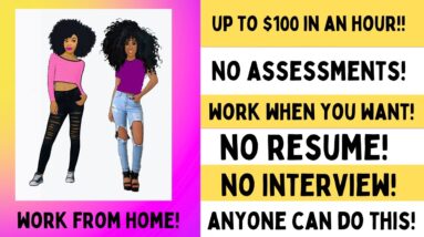 No Assessment! No Interview! No Experience! No Resume! Make Up To $100 In One Hour Make Money Online