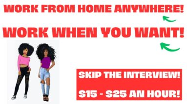 Work From Home Anywhere! Work When You Want! Skip The Interview Work From Home Job $15-$25 An Hour
