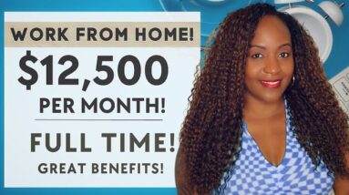 BIG MONEY! $12,500 PER MONTH! FULL TIME WORK FROM HOME JOB WITH EXCELLENT BENEFITS!