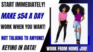 Work When You Want! Work From Home Job Keying In Data Make $54 A Day Part Time Remote Job No Talking