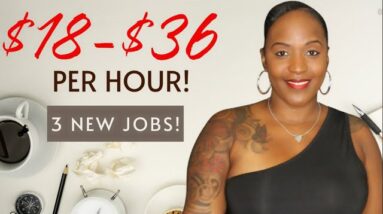 $18-$36 Per HOUR! 3 NEW Work From Home Jobs! One Requires NO EXPERIENCE!