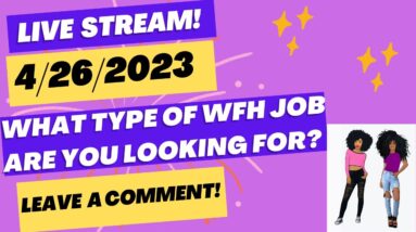 Live Stream Wed 4/26/ 2023 - What Type Of Work From Home Job Are You Looking For? Leave A Comment!