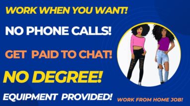 Work When You Want No Phone Calls No Degree Equipment Provided Get Paid To Chat Work From Home Job