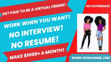 Get Paid To Be A Virtual Friend! Work When You Want No Experience Make $1000 A Month Work From Home