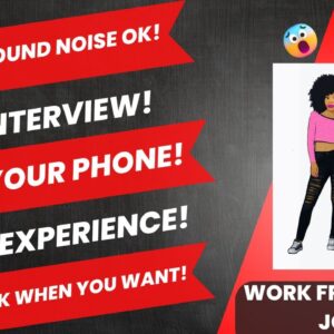 Background Noise Ok! No Interview Use Your Phone No Experience Work When You Want Work From Home Job