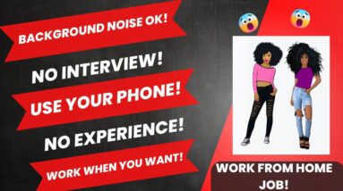 Background Noise Ok! No Interview Use Your Phone No Experience Work When You Want Work From Home Job