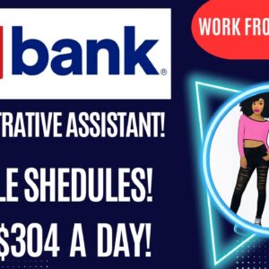 Us Bank Hiring! Work From Home Job Administrative Assistant Up To $304 A Day Flexible Schedules