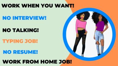 Work When You Want! No Talking! No Interview! No Resume! Work From Home Job Make Money Online