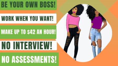 Be Your Own Boss! Work When You Want! Make Up To $42 An Hour No Interview No Assessments